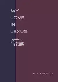 My Love in Lexus [a romance play] - ABAKWUE S. A.