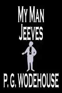 My Man Jeeves by P. G. Wodehouse, Fiction, Literary, Humorous - Wodehouse P. G.