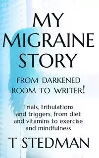 My Migraine Story - From Darkened Room to Writer! - Stedman T