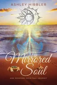 My Mirrored Soul and Personal Spiritual Journey - Ashley Hibbler