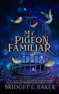 My Pigeon Familiar - Bridget E. Baker