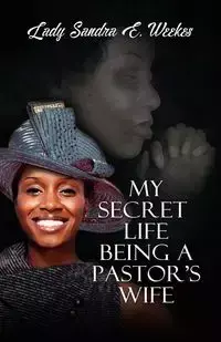 My Secret Life Being A Pastor's Wife - Sandra Weekes