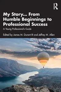 My Story... From Humble Beginnings to Professional Success - Durant III James M.