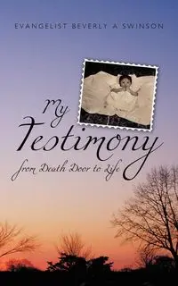 My Testimony - Beverly a. Swinson Evangelist