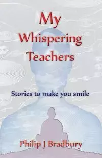 My Whispering Teachers - Philip John Bradbury