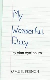 My Wonderful Day - Alan Ayckbourn