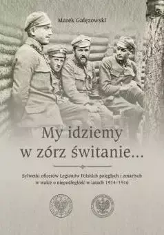 My idziemy w zórz świtanie... - Marek Gałęzowski