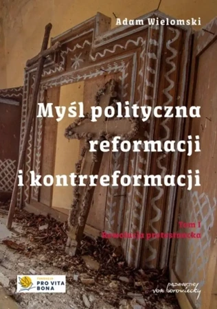 Myśl polityczna reformacji i kontrreformacji T.1 - Adam Wielomski