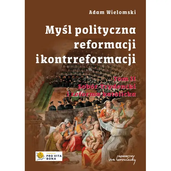 Myśl polityczna reformacji i kontrreformacji T.2 - Adam Wielomski