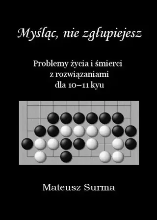 Myśląc, nie zgłupiejesz... 10-11 kyu - Mateusz Surma