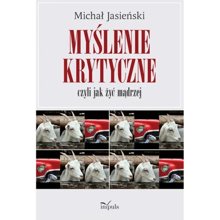 Myślenie krytyczne czyli jak żyć mądrzej - Michał Jasieński