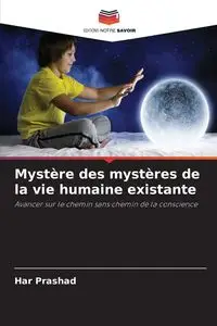 Mystère des mystères de la vie humaine existante - PRASHAD HAR