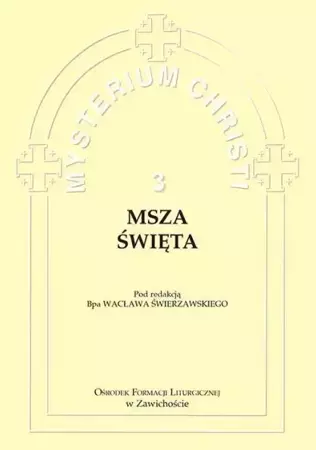 Mysterium Christi 3. Msza Święta - Wacław bp Świerzawski (red.)