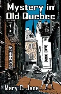 Mystery in Old Quebec - Jane Mary C.