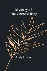 Mystery of the Chinese Ring - Andy Adams