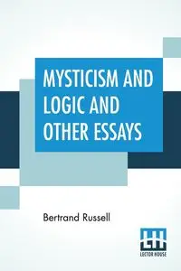 Mysticism And Logic And Other Essays - Russell Bertrand