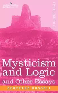 Mysticism and Logic and Other Essays - Russell Bertrand