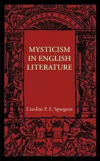 Mysticism in English Literature - Caroline Frances Eleanor Spurgeon