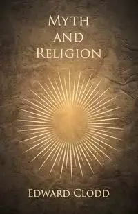 Myth and Religion - Edward Clodd