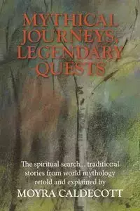 Mythical Journeys, Legendary Quests - Caldecott Moyra