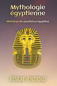 Mythologie égyptienne - Adam Andino