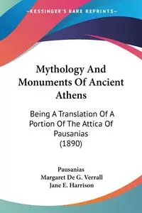 Mythology And Monuments Of Ancient Athens - Pausanias