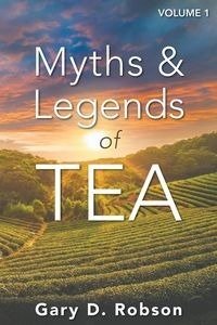 Myths & Legends of Tea, Volume 1 - Gary Robson D