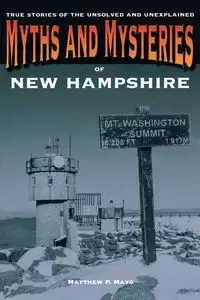 Myths and Mysteries of New Hampshire - Matthew P. Mayo