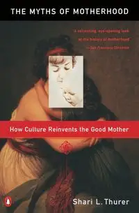 Myths of Motherhood - Sherry Thurer