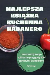 NAJLEPSZA KSIĄŻKA KUCHENNA HABANERO - Filip Szewczyk