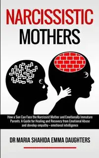 NARCISSISTIC MOTHERS - DR EMMA MARIA DAUGHTERS SHAHIDA