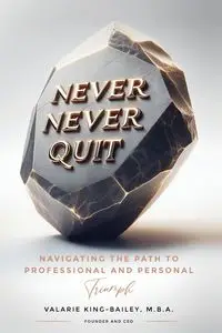 NEVER, NEVER QUIT - Valarie King-Bailey