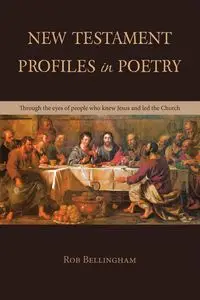 NEW TESTAMENT PROFILES IN POETRY - Rob Bellingham