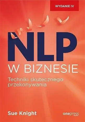 NLP w biznesie. Techniki skutecznego przekonywania - Sue Knight