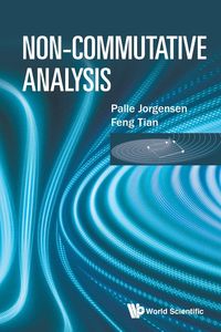 NON-COMMUTATIVE ANALYSIS - PALLE JORGENSEN & FENG TIAN