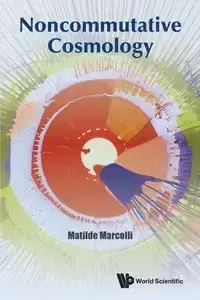 NONCOMMUTATIVE COSMOLOGY - MATILDE MARCOLLI