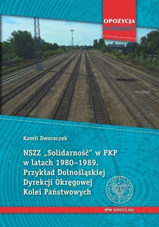 NSZZ Solidarność w PKP w latach 1980-1989 - Kamil Dworaczek