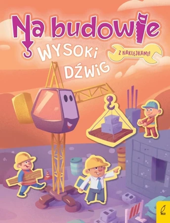 Na budowie. Wysoki dźwig - Patrycja Wojtkowiak-Skóra