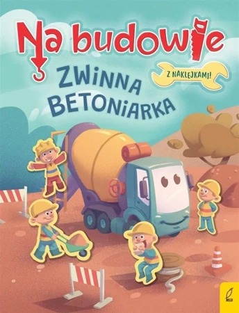 Na budowie. Zwinna betoniarka - Patrycja Wojtkowiak-Skóra