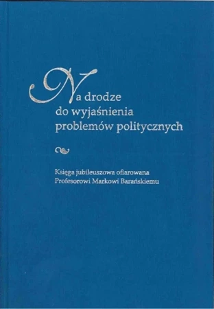 Na drodze do wyjaśnienia problemów politycznych - red. Anna Czyż, Sebastian Kubas