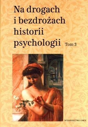 Na drogach i bezdrożach historii psychologii T.3 - Cezary W. Domański, Teresa Rzepa (red.)