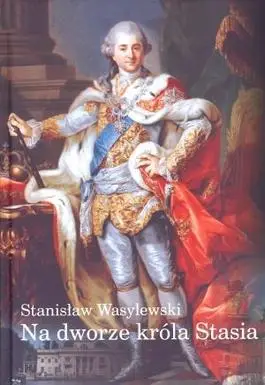 Na dworze króla Stasia - Stanisław Wasylewski