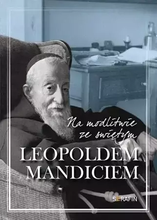 Na modlitwie ze św. Leopoldem Mandiciem - praca zbiorowa