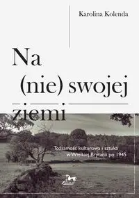 Na (nie) swojej ziemi - Karolina Kolenda