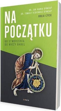 Na początku. Od stworzenia do wieży Babel - br. Jan Kania OFMCap, br. Tomasz Regiewicz OFMCap