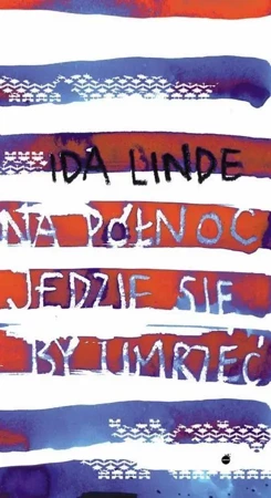 Na północ jedzie się, by umrzeć - Ida Linde