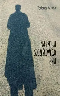 Na progu szczęśliwego snu - Tadeusz Wrona