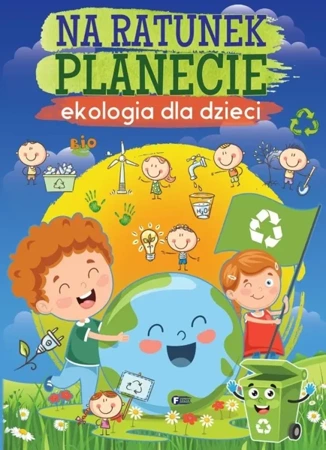 Na ratunek planecie Ekologia dla dzieci - praca zbiorowa