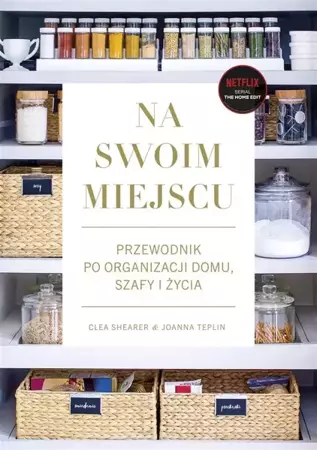 Na swoim miejscu. Przewodnik po organizacji... - Clea Shearer, Joanna Teplin