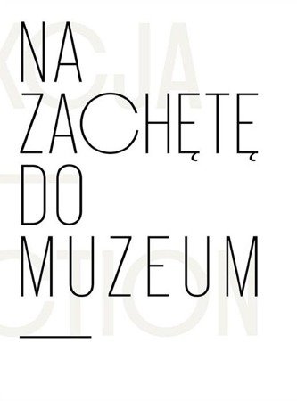 Na zachętę do muzeum. Kolekcja Łódzkiego.. - Anna Saciuk-Gąsowska